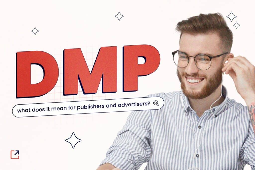 Data Management Platform (DMP): What Does It Mean for Publishers and Advertisers?