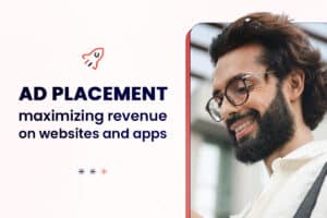 Ad Placement: Maximizing Revenue on Websites and Apps