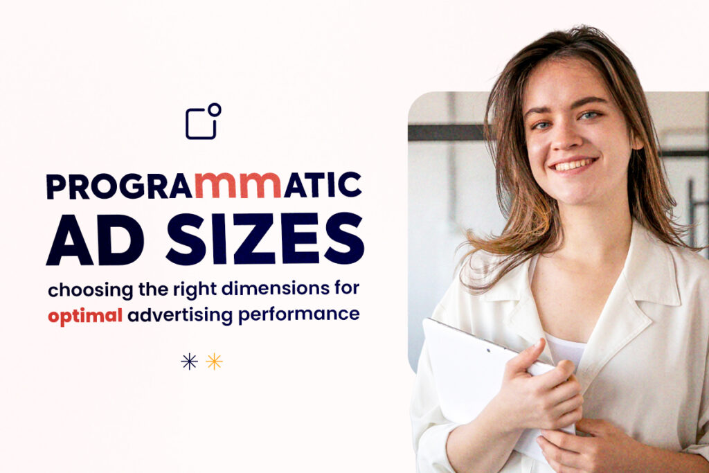 Programmatic Ad Sizes: Choosing the Right Dimensions for Optimal Advertising Performance